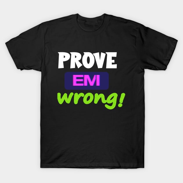 Prove Em Wrong T-Shirt by keshanDSTR
